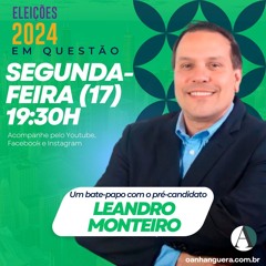 Em Questão - Eleições 2024 -  Leandro Monteiro