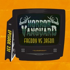 231 - Freddy VS Jason (Horror VS Vanguard) Happy Halloween!
