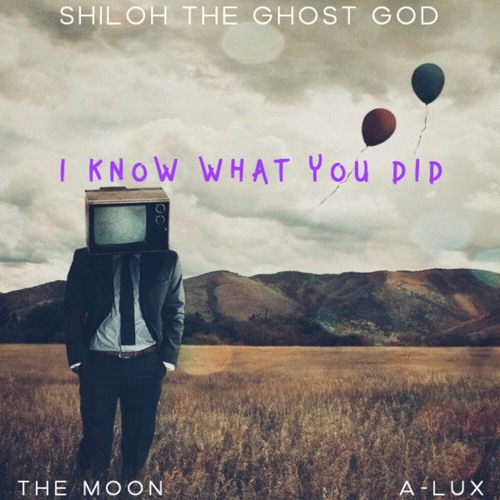 I KNOW WHAT YOU DID (ft The Moon & A-Lux)