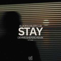 Aldor & Valery Lua - Stay (Dennis Sheperd Remix)
