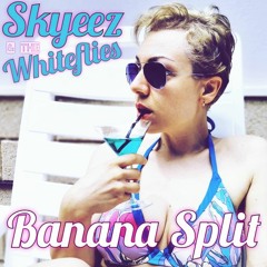 Skyeez & The Whiteflies - Banana Split - http://skyeez.com/
