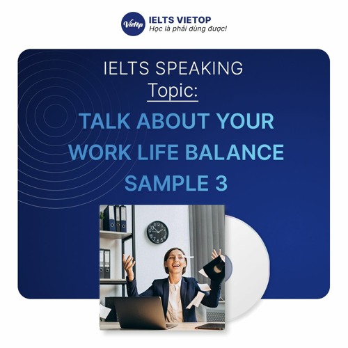 Stream Talk about your work life balance - Sample 3 by IELTS VIETOP ...