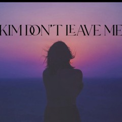 Kim Don't Leave Me