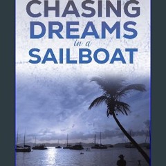 Read eBook [PDF] 💖 Chasing Dreams in a Sailboat Full Pdf