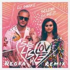 DJ Snake & Selena Gomez - Selfish Love (Neofa Remix)