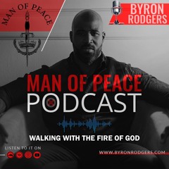 Walking With The Fire of God🎙️Man of Peace Podcast (EP 28)