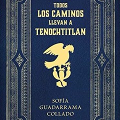 [Access] [PDF EBOOK EPUB KINDLE] Todos los caminos nos llevan a Tenochtitlan / Every Road Leads to M