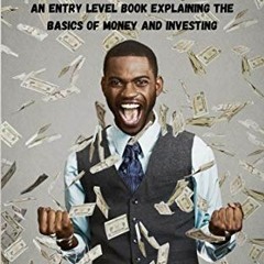 READ EBOOK EPUB KINDLE PDF What They Don't Teach You in School About Money: An Entry Level Book Expl