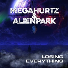 Megahurtz & Alienpark - Losing Everything (FREE DOWNLOAD)