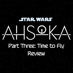 Ahsoka Part Three: Time to Fly