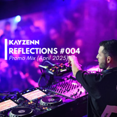 Kayzenn - Reflections 004 (April 2025 Promo Mix)