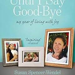 GET PDF EBOOK EPUB KINDLE Until I Say Good-Bye: My Year of Living With Joy by Bret Wi