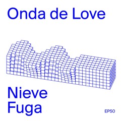 Nieve Fuga - A01 (Onda de Love, EP50, 2024)