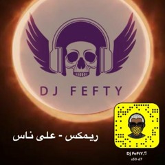 ريمكس - على ناس Dj FeFtY 2015
