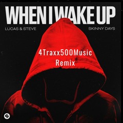 Lucas & Steve X Skinny Days - When I Wake Up (4Traxx500Music RmX)(unofficial)