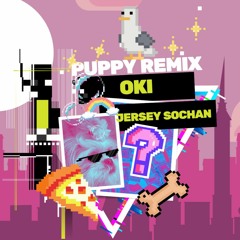 OKI - JERSEY SOCHAN (Puppy Remix)