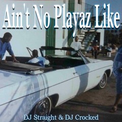 DJ Straight & DJ Crocked -  Ain't No Playaz Like