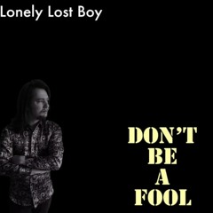 Lonely Lost Boy - Don't Be A Fool