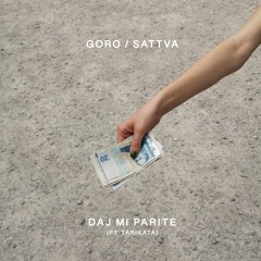 GORO / SATTVA - DAJ MI PARITE (FEAT. TARIKATA)