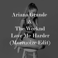 Ariana Grande & The Weeknd - Love Me Harder (Morenoize Edit) FREE DOWNLOAD