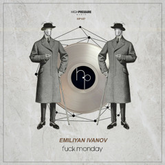 Emiliyan Ivanov - Fuck Monday (Original Mix)
