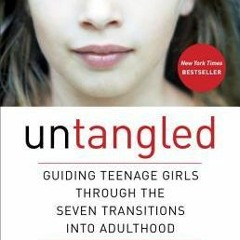 Download PDF Untangled: Guiding Teenage Girls Through the Seven Transitions Into Adulthood - Lisa Da