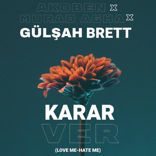 Karar Ver - Akoben X Murad Agha (feat. Gülşah Brett)