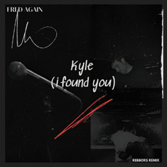 Fred again.. - Kyle (I Found You) [Rebbors Bootleg Remix]