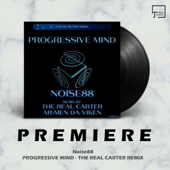 PREMIERE: Noise88 - Progressive Mind (The Real Carter Remix) [CHO-KU-REÏ RECORDS]