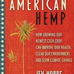 GET EPUB 📘 American Hemp: How Growing Our Newest Cash Crop Can Improve Our Health, C