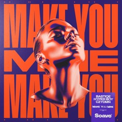 Bastize, Hyper Boy & CZYDMN - Make You Mine