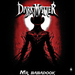 Dark Matter - Mr. Babadook