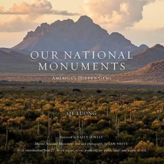 ACCESS [EPUB KINDLE PDF EBOOK] Our National Monuments: America's Hidden Gems by  QT L