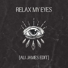 Relax My Eyes [Ali James Edit]