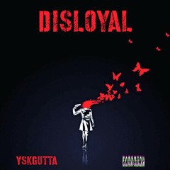 YskGutta ~ Disloyal