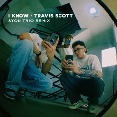 Travis Scott - I Know (SYON TRIO Remix)