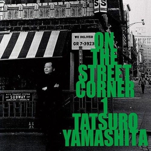 ON THE STREET CORNER & TATSURŌ YAMASHITA Stream Fauzan Kasyfi | Listen to Tatsuro Yamashita - On The