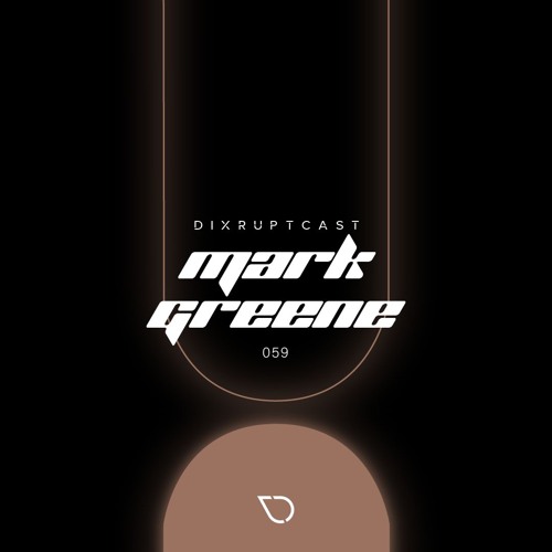 DIXRUPTCAST 059 | MARK GREENE