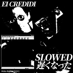 EI CREDIDI [SLOWED + REVERB]