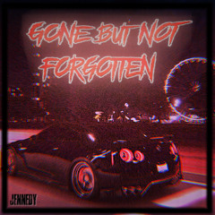 GONE BUT NOT FORGOTTEN