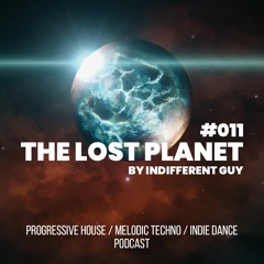 Indifferent Guy – The Lost Planet Podcast ep.011 / Progressive House & Melodic Techno