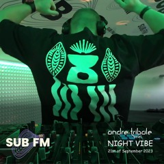 Andre Tribale Live @ SUB FM radio Night Vibe w/Andre Tribale #074 21st of September 2023 18:00 CET