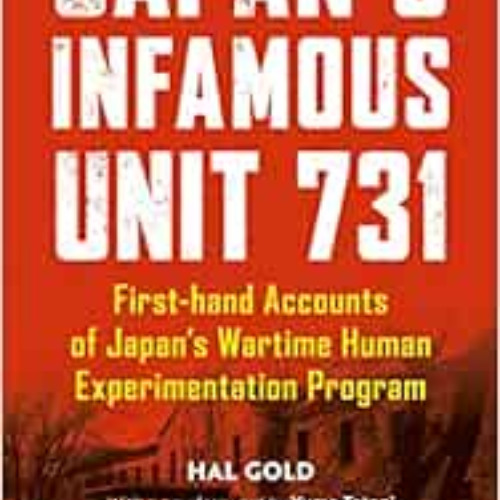 [Download] KINDLE 📩 Japan's Infamous Unit 731: Firsthand Accounts of Japan's Wartime