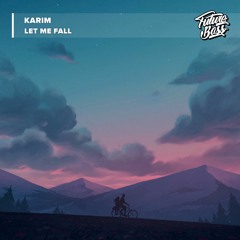 Karim - Let Me Fall [Future Bass Release]