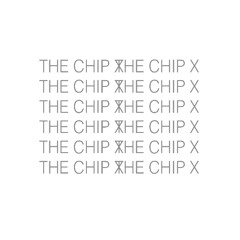 DON'T MESS WITH THE CHIP X