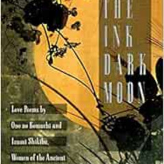 DOWNLOAD EPUB 📕 The Ink Dark Moon: Love Poems by Onono Komachi and Izumi Shikibu, Wo