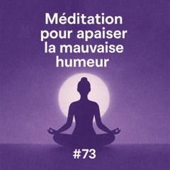 #73 - Méditation pour apaiser la mauvaise humeur