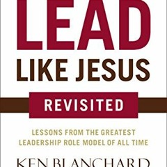 Read online Lead Like Jesus Revisited: Lessons from the Greatest Leadership Role Model of All Time b