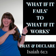 144| Pray & Declare: 'What If It Fails' to 'What If It Works' Overcoming Anxiety and Depression
