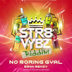 Esan Benzy - No Boring Gyal (St8 Vybz Riddim)